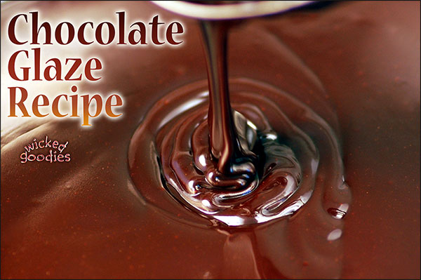 Chocolate Glaze Recipe by Wicked Goodies