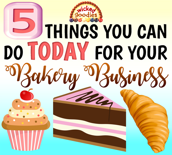 5 Things You Can Do Today for Your Bakery Business